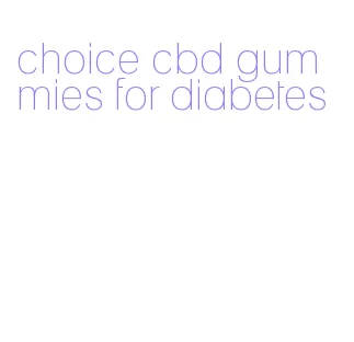 choice cbd gummies for diabetes