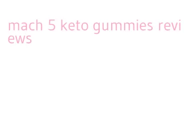 mach 5 keto gummies reviews