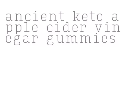 ancient keto apple cider vinegar gummies