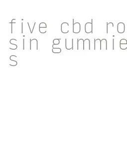 five cbd rosin gummies