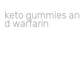 keto gummies and warfarin