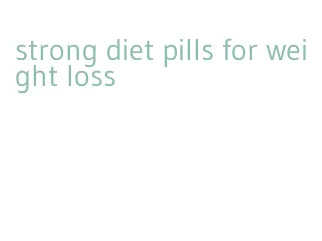 strong diet pills for weight loss