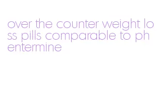 over the counter weight loss pills comparable to phentermine