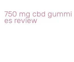 750 mg cbd gummies review