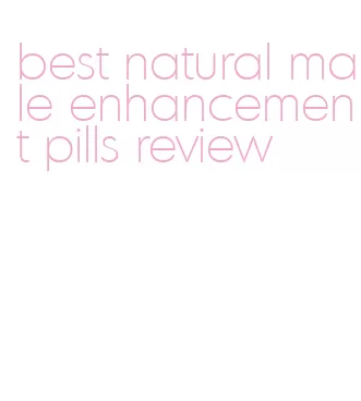 best natural male enhancement pills review