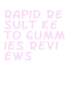 rapid result keto gummies reviews