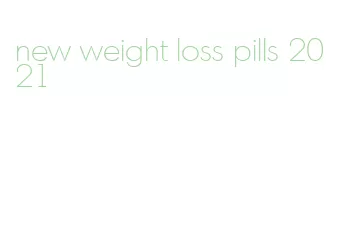 new weight loss pills 2021