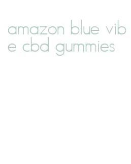amazon blue vibe cbd gummies