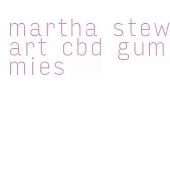 martha stewart cbd gummies