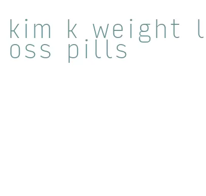 kim k weight loss pills