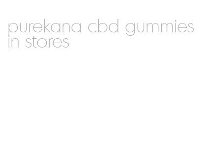 purekana cbd gummies in stores