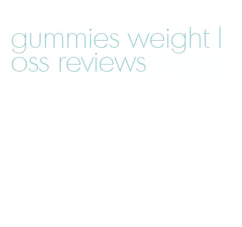 gummies weight loss reviews