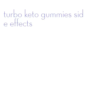 turbo keto gummies side effects