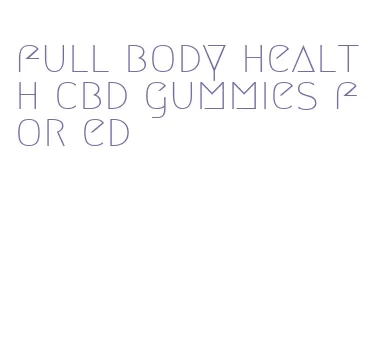 full body health cbd gummies for ed