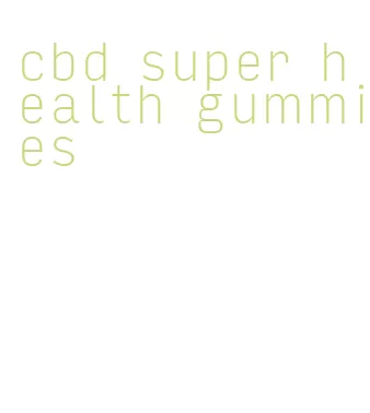 cbd super health gummies