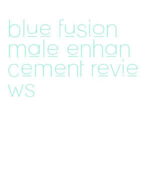 blue fusion male enhancement reviews