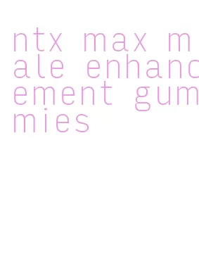 ntx max male enhancement gummies