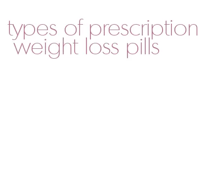 types of prescription weight loss pills