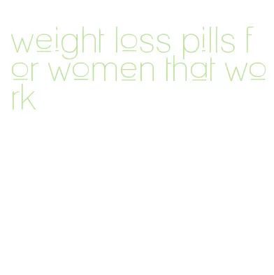 weight loss pills for women that work
