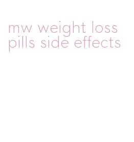 mw weight loss pills side effects
