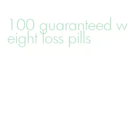 100 guaranteed weight loss pills