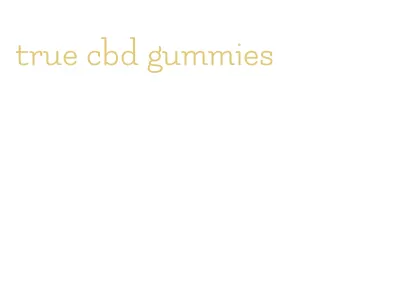 true cbd gummies
