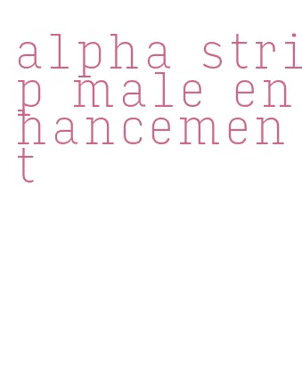 alpha strip male enhancement