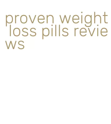 proven weight loss pills reviews