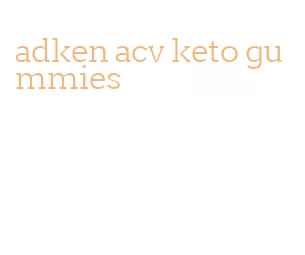 adken acv keto gummies