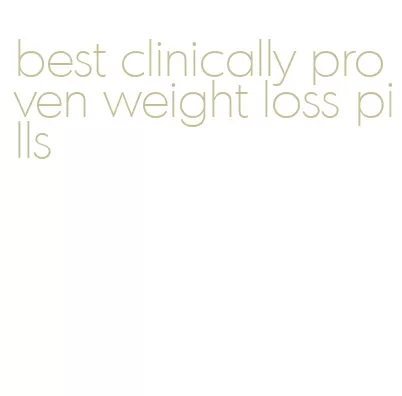 best clinically proven weight loss pills