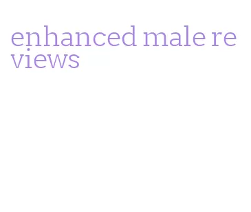 enhanced male reviews