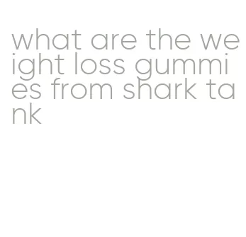 what are the weight loss gummies from shark tank
