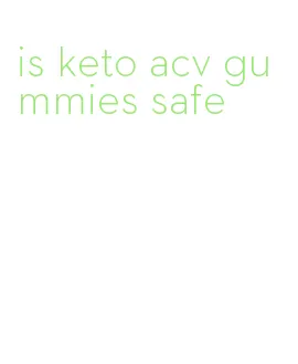 is keto acv gummies safe
