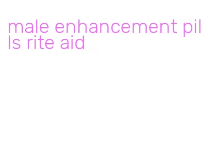 male enhancement pills rite aid