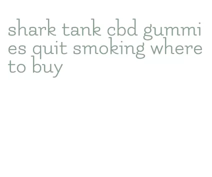 shark tank cbd gummies quit smoking where to buy