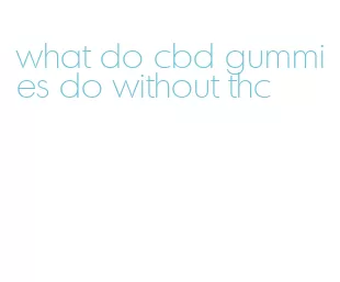 what do cbd gummies do without thc