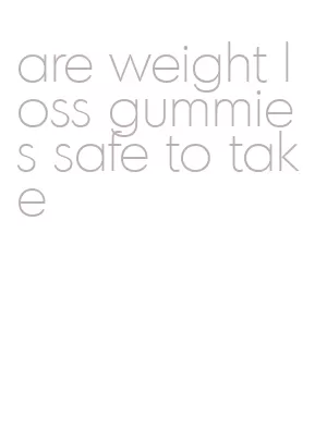 are weight loss gummies safe to take