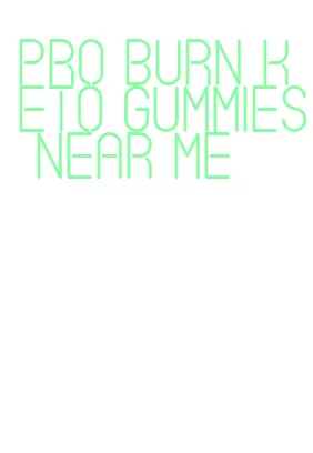 pro burn keto gummies near me