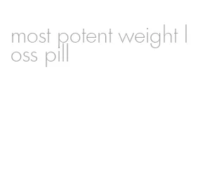 most potent weight loss pill