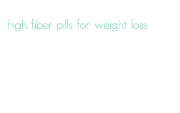 high fiber pills for weight loss
