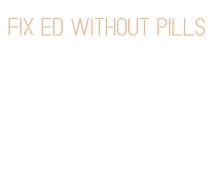 fix ed without pills