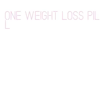 one weight loss pill