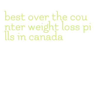 best over the counter weight loss pills in canada