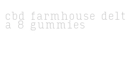 cbd farmhouse delta 8 gummies