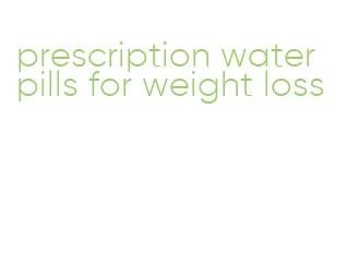 prescription water pills for weight loss