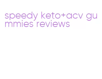 speedy keto+acv gummies reviews