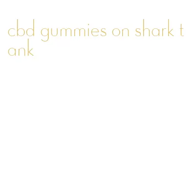 cbd gummies on shark tank