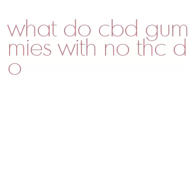 what do cbd gummies with no thc do