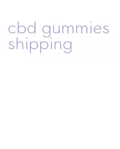 cbd gummies shipping