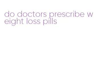 do doctors prescribe weight loss pills